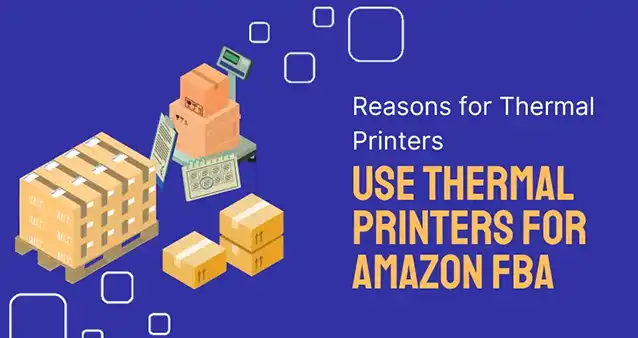 Reasons to Use Thermal Printers in Amazon FBA Sales Reasons to Use Thermal Printers in Amazon FBA Sales