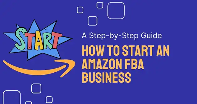 How to Start an Amazon FBA Business: A Step-by-Step Guide How to Start an Amazon FBA Business: A Step-by-Step Guide