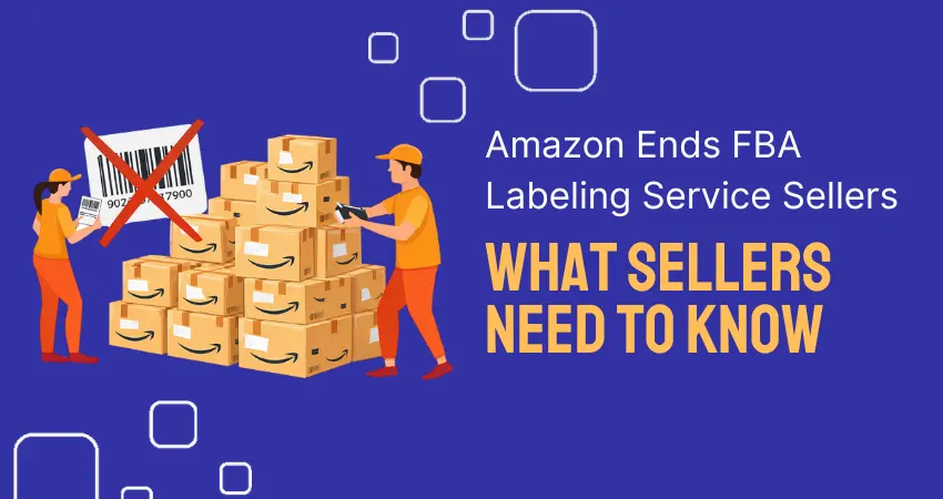 Amazon Is Ending FBA Labeling Services in 2026 Amazon Is Ending FBA Labeling Services in 2026
